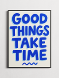 Good Things Take Time – Typography Poster