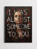 I Was Almost Someone to You – Typography Poster