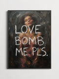 Love Bomb Me Pls – Typography Poster