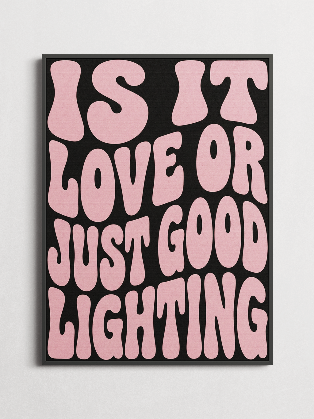 Is It Love or Just Good Lighting funny typography poster framed on a wall