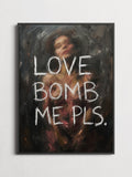 Love Bomb Me Pls – Typography Poster